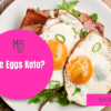 Are Eggs Keto?