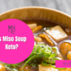 Is Miso Soup Keto?